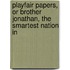 Playfair Papers, Or Brother Jonathan, the Smartest Nation in