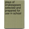Plays of Shakespeare Selected and Prepared for Use in School door Shakespeare William Shakespeare