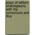 Plays of William Shakespeare, with the Corrections and Illus