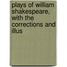 Plays of William Shakespeare, with the Corrections and Illus door Shakespeare William Shakespeare