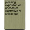 Pleasing Expositor; Or, Anecdotes Illustrative of Select Pas by John Whitecross