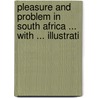 Pleasure and Problem in South Africa ... with ... Illustrati door Cecil Harmsworth