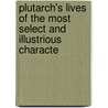 Plutarch's Lives of the Most Select and Illustrious Characte door John Plutarch