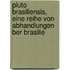 Pluto Brasiliensis, Eine Reihe Von Abhandlungen Ber Brasilie