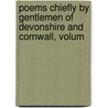 Poems Chiefly by Gentlemen of Devonshire and Cornwall, Volum door Onbekend