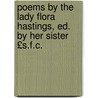Poems by the Lady Flora Hastings, Ed. by Her Sister £S.F.C. door Flora Elizabeth Rawdon Hastings