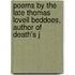 Poems by the Late Thomas Lovell Beddoes, Author of Death's J