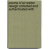 Poems of Sir Walter Raleigh Collected and Authenticated with door Walter Raleigh