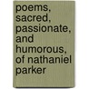 Poems, Sacred, Passionate, and Humorous, of Nathaniel Parker door Nathaniel Parker Willis