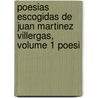 Poesias Escogidas de Juan Martinez Villergas, Volume 1 Poesi by Juan Mart inez Villergas