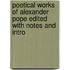 Poetical Works of Alexander Pope Edited with Notes and Intro