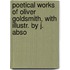 Poetical Works of Oliver Goldsmith, with Illustr. by J. Abso