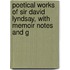 Poetical Works of Sir David Lyndsay, with Memoir Notes and G