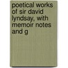Poetical Works of Sir David Lyndsay, with Memoir Notes and G door David Lindesay