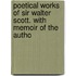 Poetical Works of Sir Walter Scott. with Memoir of the Autho