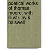 Poetical Works of Thomas Moore, with Illustr. by K. Halswell door Thomas Moore