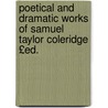 Poetical and Dramatic Works of Samuel Taylor Coleridge £Ed. door Samuel Taylor [Poetical Works] Coleridge