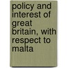Policy and Interest of Great Britain, with Respect to Malta door Granville Penn