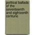 Political Ballads of the Seventeenth and Eighteenth Centurie