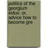 Politics of the Georgium Sidus; Or, Advice How to Become Gre door Parliament Member Of