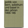 Politik Von Bern, Solothurn Und Basel in Den Jahren 1466-146 door Maria Krebs
