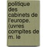 Politique Des Cabinets de L'Europe. (Uvres Compltes de M. Le