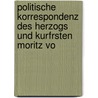 Politische Korrespondenz Des Herzogs Und Kurfrsten Moritz Vo by Erich Brandenburg