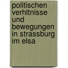 Politischen Verhltnisse Und Bewegungen in Strassburg Im Elsa door Manfred Eimer