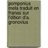 Pomponius Mela Traduit En Franas Sur L'Dition D'a. Gronovius