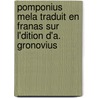 Pomponius Mela Traduit En Franas Sur L'Dition D'a. Gronovius by Pomponius Mela