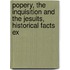 Popery, the Inquisition and the Jesuits, Historical Facts Ex