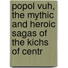 Popol Vuh, the Mythic and Heroic Sagas of the Kichs of Centr by Lewis Spence