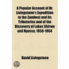 Popular Account of Dr. Livingstone's Expedition to the Zambe door Dr David Livingstone