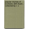 Popular Rhymes of Scotland, with Illustr., Collected by R. C door Robert Chambers