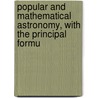 Popular and Mathematical Astronomy, with the Principal Formu door William Thomas Read