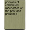 Portraits of Celebrated Racehorses of the Past and Present C door Thomas Henry Taunton