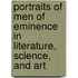 Portraits of Men of Eminence in Literature, Science, and Art