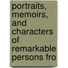 Portraits, Memoirs, and Characters of Remarkable Persons fro by James Caulfield