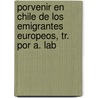 Porvenir En Chile de Los Emigrantes Europeos, Tr. Por A. Lab by Louis Dorte