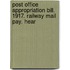 Post Office Appropriation Bill. 1917. Railway Mail Pay. Hear