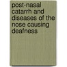 Post-Nasal Catarrh and Diseases of the Nose Causing Deafness door Edward Woakes