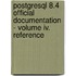 Postgresql 8.4 Official Documentation - Volume Iv. Reference
