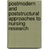 Postmodern and Poststructural Approaches to Nursing Research