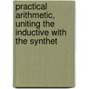 Practical Arithmetic, Uniting the Inductive with the Synthet door Onbekend