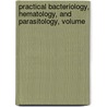 Practical Bacteriology, Hematology, and Parasitology, Volume by Unknown