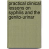 Practical Clinical Lessons on Syphilis and the Genito-Urinar door Fessenden Nott Otis
