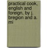 Practical Cook, English and Foreign, by J. Bregion and A. Mi door Joseph Bregion
