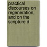 Practical Discourses On Regeneration, and On the Scripture D door Phillip Doddridge