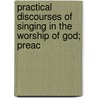 Practical Discourses of Singing in the Worship of God; Preac by Jabez Earle