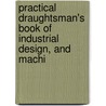 Practical Draughtsman's Book of Industrial Design, and Machi door William Johnson